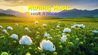 BEAUTIFUL MORNING MUSIC For Pure Clean Positive Energy Vibration - Music For Meditation, Healing