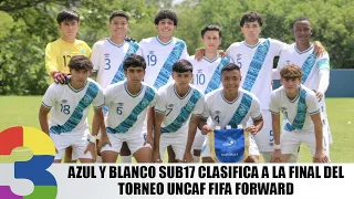 Azul y Blanco Sub17 clasifica a la final del Torneo UNCAF FIFA Forward