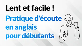 Lent et facile ! Pratique d'écoute en anglais pour débutants