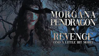 Morgana Pendragon || Revenge (and a little bit more)