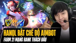 HANQL EZREAL BẬT CHẾ ĐỘ AIMBOT FARM 21 MẠNG RANK THÁCH ĐẤU CHÁY VÃI NỒI...