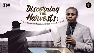 Discerning the Harvests: The Wisdom to Receive All God Has Promised I Phaneroo 399 | Apostle Grace