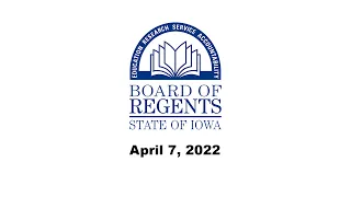 Meeting of the Board of Regents, State of Iowa - April 7, 2022