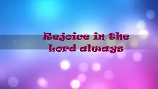 REJOICE IN THE LORD ALWAYS