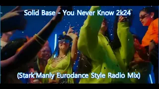 Solid Base - You Never Know 2k24 (Stark'Manly Eurodance Style Radio Mix)