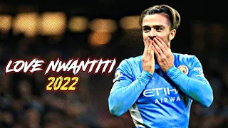 Jack Grealish • Love Nwantiti (TikTok Remix) - CKay | 2022