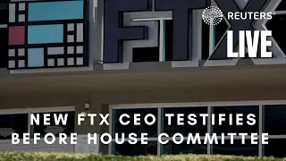 LIVE: New FTX CEO testifies before House of Representatives Financial Services Committee