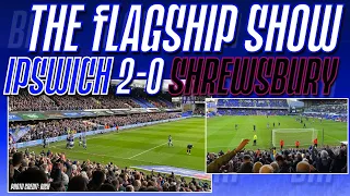 IPSWICH TOWN 2-0 SHREWSBURY | The Flagship Show | #ITFC #EFL #Salop