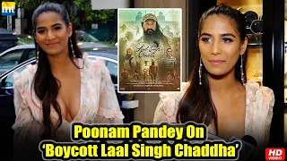 Poonam Pandey reacts on Boycott Laal Singh Chaddha | Aamir Khan, Kareena Kapoor