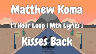 [1 Hour Loop] Matthew Koma - Kisses Back (Letra/Lyrics)