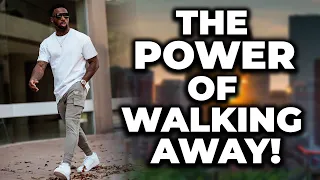The POWER Of Walking Away From Women | You Will INSTANTLY Gain Respect & Become More Attractive