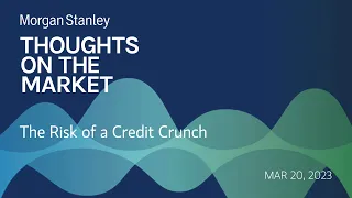 Mike Wilson: The Risk of a Credit Crunch