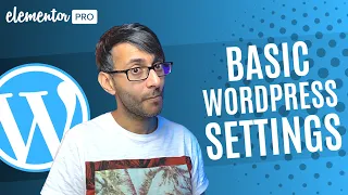 Basic Wordpress Settings  - Elementor Wordpress Tutorial