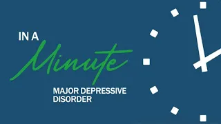 In a Minute: Major Depressive Disorder Challenges