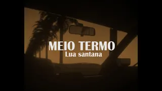 Luan Santana - Meio termo (Letra da musica)