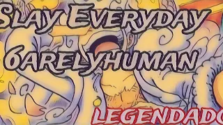 6arelyhuman - Slay Everyday (legendado pt-br)