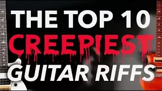 Top 10 Creepiest Guitar Riffs