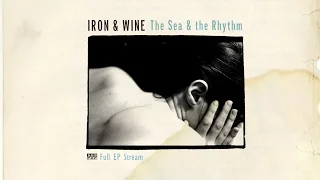 Iron & Wine - The Sea and the Rhythm [FULL ALBUM STREAM]