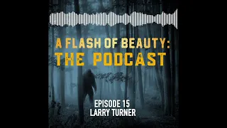 Episode 15 : TRAPPED IN A TENT AS IT GRABBED MY HEAD/LARRY TURNER