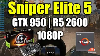 Sniper Elite 5 - GTX 950 | Ryzen 5 2600 | 1080P