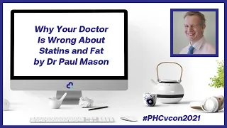 Why Your Doctor Is Wrong About Statins and Fat by Dr Paul Mason | #PHCvcon2021