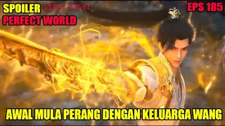 SPOILER PERFECT WORLD EPS 185 | AWAL MULA PERANG DENGAN KELUARGA WANG