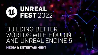 Building Better Worlds with Houdini and Unreal Engine 5 | Unreal Fest 2022