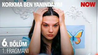 Korkma Ben Yanındayım 6. Bölüm 1. Fragmanı