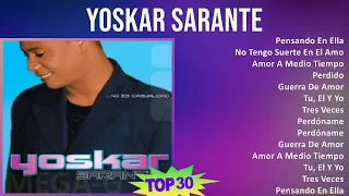 Y o s k a r S a r a n t e 2024 MIX 30 Grandes Exitos T11 ~ 1990s Music ~ Top Dominican Tradition...