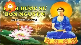 KINH DƯỢC SƯ BỔN NGUYỆN ( CÓ CHỮ ) - ĐẠI ĐỨC THÍCH VẠN MÃN TỤNG