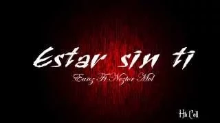 Estar sin ti  - Neztor Mvl Ft Eanz (Letra + Link Descarga)