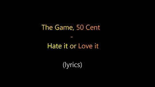 The Game, 50 cent - Hate it or love it (Lyrics)
