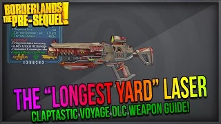 Borderlands The Pre-Sequel: How to get the "Longest Yard" Laser! (Claptastic Voyage DLC)