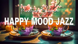 Happy July Jazz ☕ Positive Morning Coffee Jazz Music and Bossa Nova Piano smooth for Uplifting moods