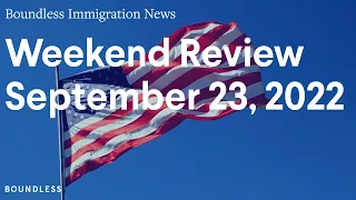 Boundless Immigration News: Weekend Review | September 23, 2022