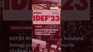 IDEF’23 16. Uluslararası Savunma Sanayi Fuarı 25-28 Temmuz’da TÜYAP’ta Gerçekleşecek #IDEF #DAMISE