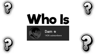 Who Is Dam..?