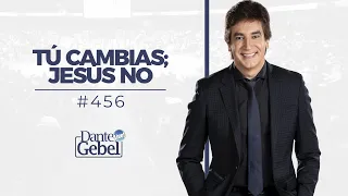 Dante Gebel #456 | Tú cambias; Jesús no