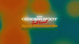 The Ginger Root Full Band Special Commemorative Online Album Release Show