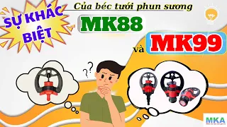 Khác nhau của béc MK88 và MK99 khi tưới thực tế là gì?