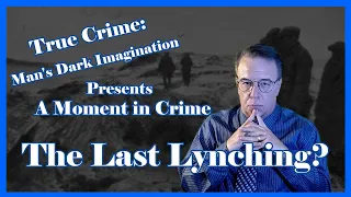 The Last Lynching [Extra-legal means that provided justice?]
