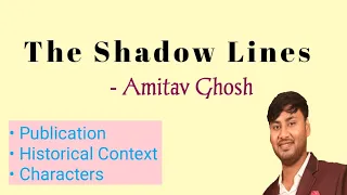 The Shadow Lines by Amitav Ghosh.  Historical Context, Publication and Characters. part 1