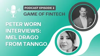 Game of Fintech Podcast Episode 2 - Mel Drago, Tanngo