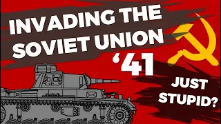 Invading the Soviet Union 1941 - Just Stupid? - Barbarossa without Hindsight