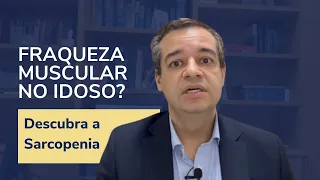 A PESSOA IDOSA APRESENTA FRAQUEZA MUSCULAR? Descubra a Sarcopenia | Dr. Flávio Jambo