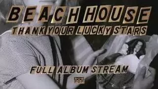 Beach House - Thank Your Lucky Stars [FULL ALBUM STREAM]