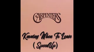 Carpenters - Knowing When To Leave (SpeedUp)