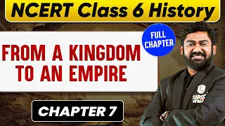 From A Kingdom To An Empire FULL CHAPTER | Class 6 History Chapter 7| UPSC Preparation for Beginners