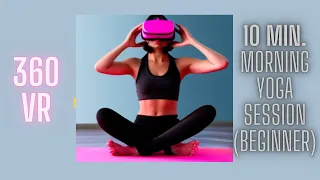 10-Min VR Morning Yoga for Beginners {Full 360 for VR/XR Headset: Oculus, Meta Quest, HTC, Apple)