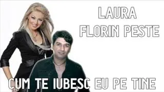 FLORIN PESTE SI LAURA - CUM TE IUBESC EU PE TINE